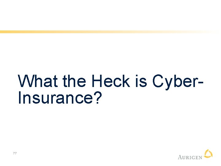 What the Heck is Cyber. Insurance? 77 