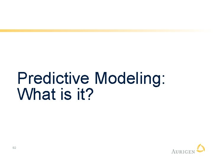 Predictive Modeling: What is it? 82 