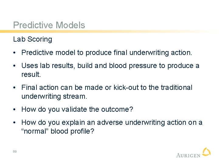 Predictive Models Lab Scoring • Predictive model to produce final underwriting action. • Uses