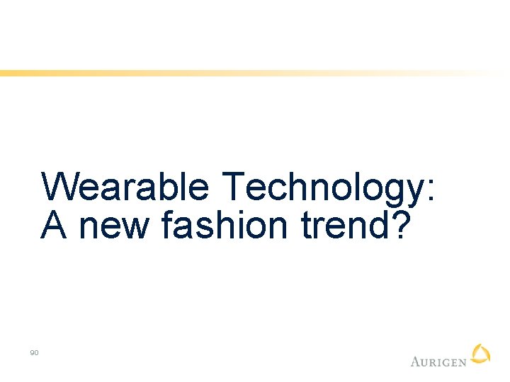 Wearable Technology: A new fashion trend? 90 
