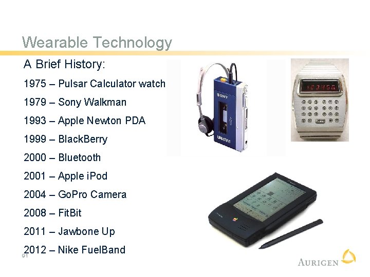 Wearable Technology A Brief History: 1975 – Pulsar Calculator watch 1979 – Sony Walkman