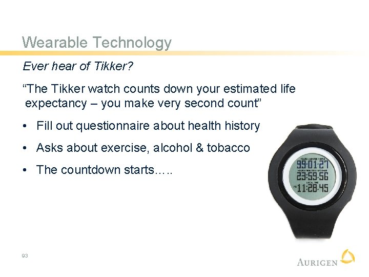 Wearable Technology Ever hear of Tikker? “The Tikker watch counts down your estimated life