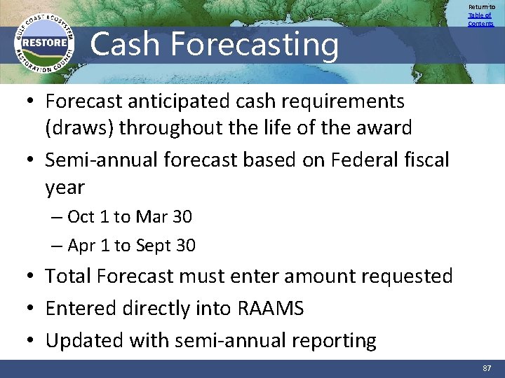 Cash Forecasting Return to Table of Contents • Forecast anticipated cash requirements (draws) throughout
