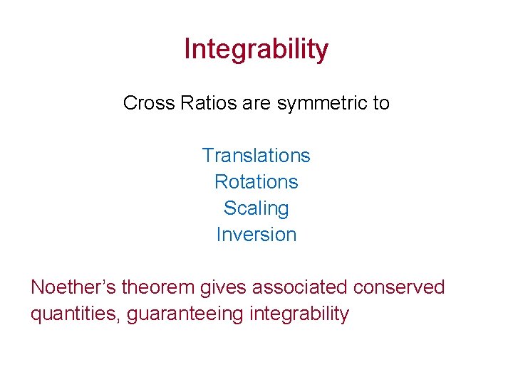 Integrability Cross Ratios are symmetric to Translations Rotations Scaling Inversion Noether’s theorem gives associated