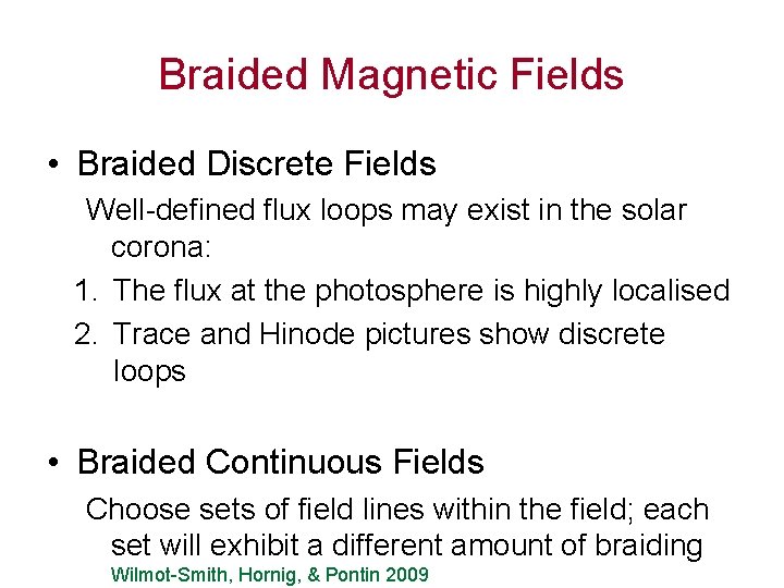 Braided Magnetic Fields • Braided Discrete Fields Well-defined flux loops may exist in the