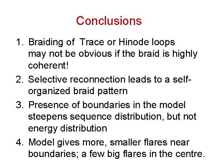 Conclusions 1. Braiding of Trace or Hinode loops may not be obvious if the