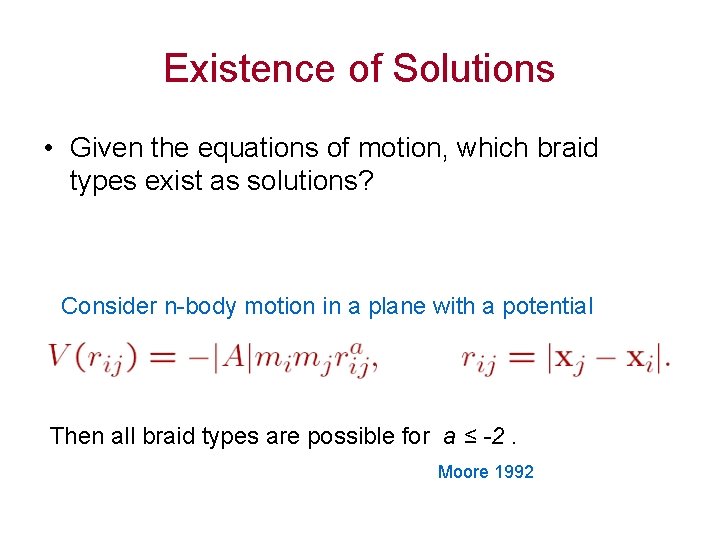 Existence of Solutions • Given the equations of motion, which braid types exist as