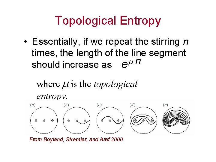 Topological Entropy • Essentially, if we repeat the stirring n times, the length of