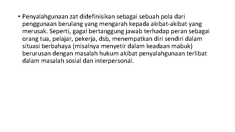  • Penyalahgunaan zat didefinisikan sebagai sebuah pola dari penggunaan berulang yang mengarah kepada