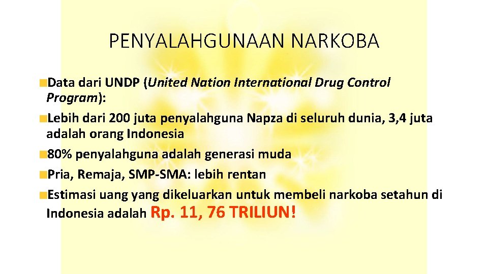 PENYALAHGUNAAN NARKOBA Data dari UNDP (United Nation International Drug Control Program): Lebih dari 200