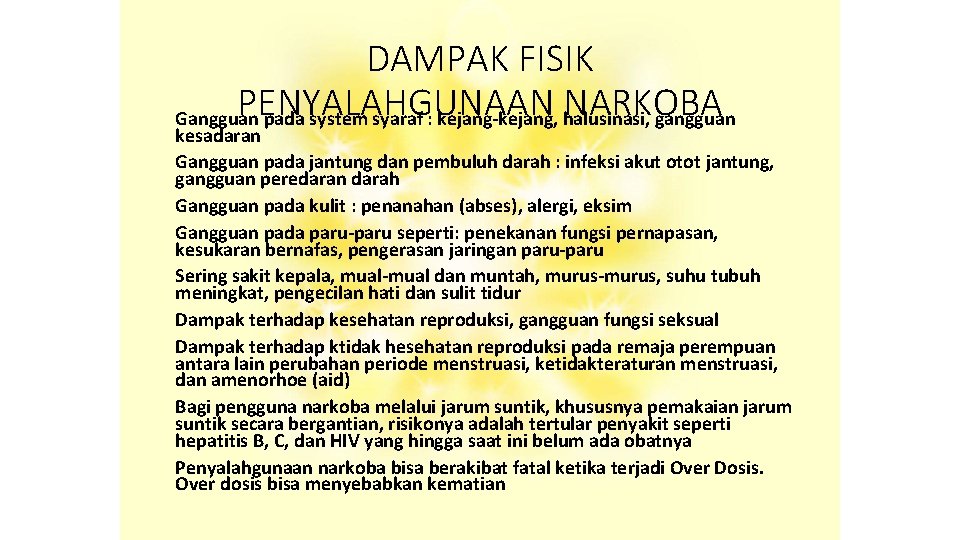 DAMPAK FISIK PENYALAHGUNAAN NARKOBA Gangguan pada system syaraf : kejang-kejang, halusinasi, gangguan kesadaran Gangguan