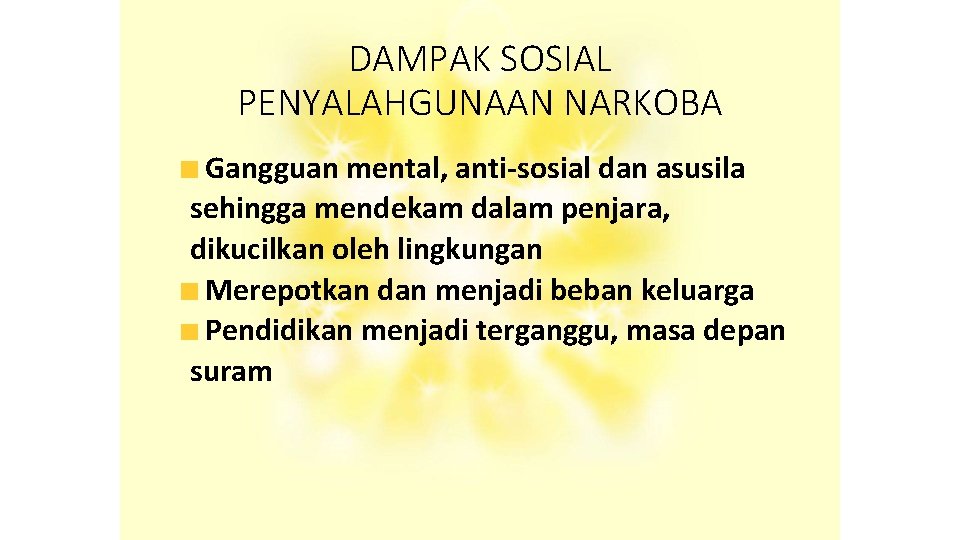 DAMPAK SOSIAL PENYALAHGUNAAN NARKOBA Gangguan mental, anti-sosial dan asusila sehingga mendekam dalam penjara, dikucilkan