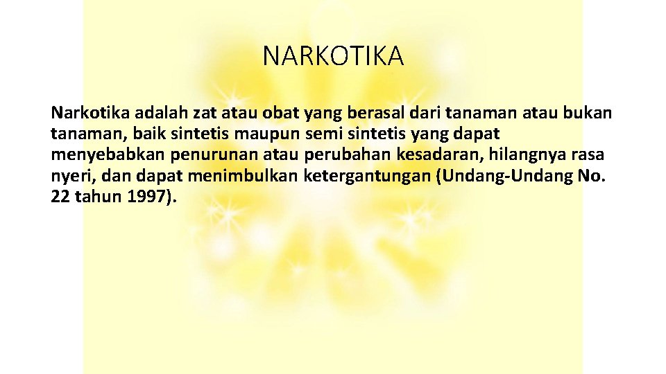 NARKOTIKA Narkotika adalah zat atau obat yang berasal dari tanaman atau bukan tanaman, baik