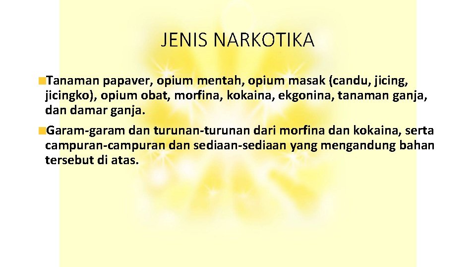 JENIS NARKOTIKA Tanaman papaver, opium mentah, opium masak (candu, jicing, jicingko), opium obat, morfina,