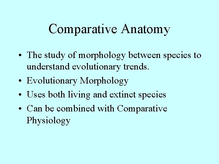 Comparative Anatomy • The study of morphology between species to understand evolutionary trends. •