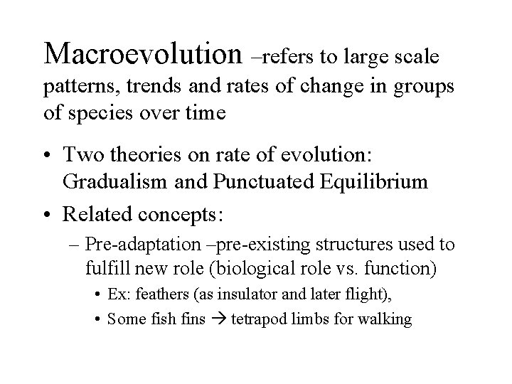 Macroevolution –refers to large scale patterns, trends and rates of change in groups of