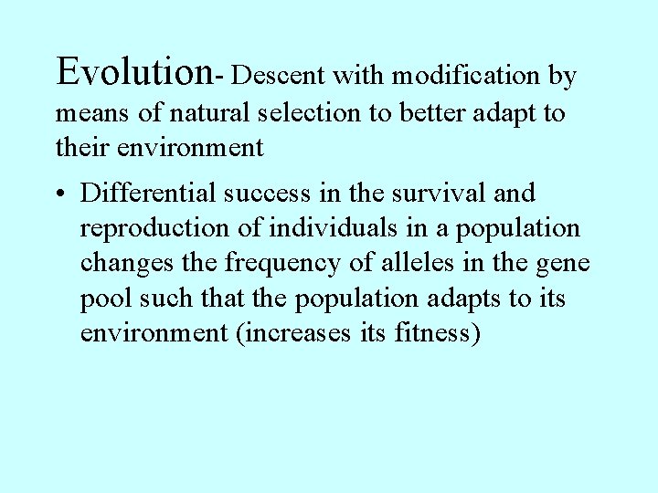 Evolution- Descent with modification by means of natural selection to better adapt to their