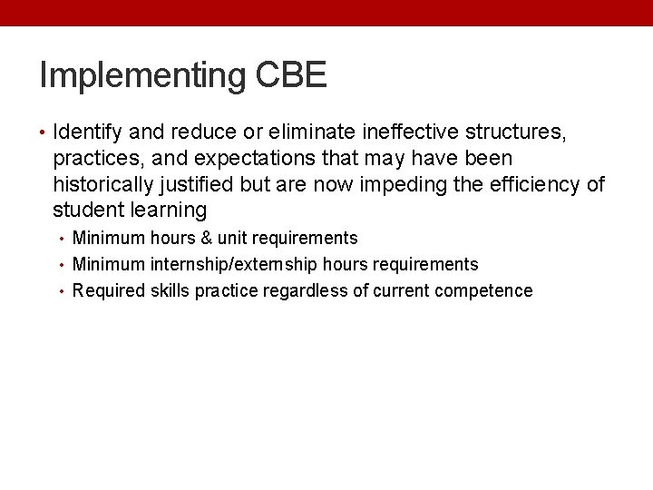Implementing CBE • Identify and reduce or eliminate ineffective structures, practices, and expectations that