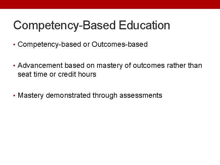 Competency-Based Education • Competency-based or Outcomes-based • Advancement based on mastery of outcomes rather