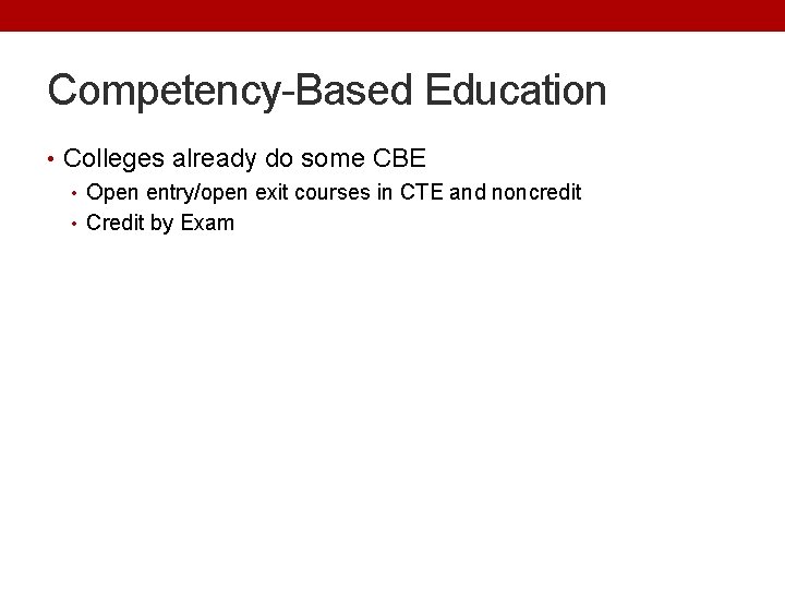 Competency-Based Education • Colleges already do some CBE • Open entry/open exit courses in