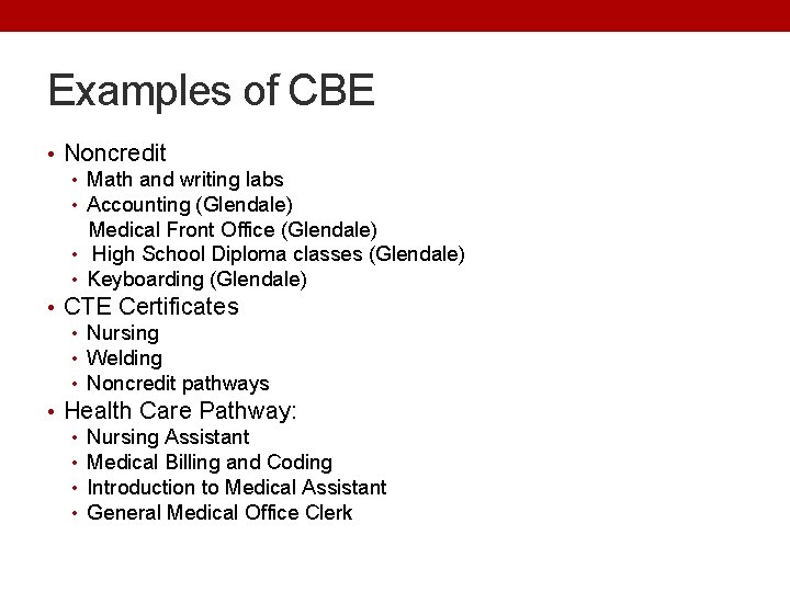 Examples of CBE • Noncredit • Math and writing labs • Accounting (Glendale) Medical