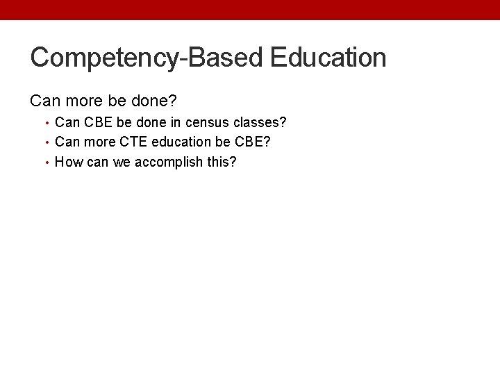 Competency-Based Education Can more be done? • Can CBE be done in census classes?