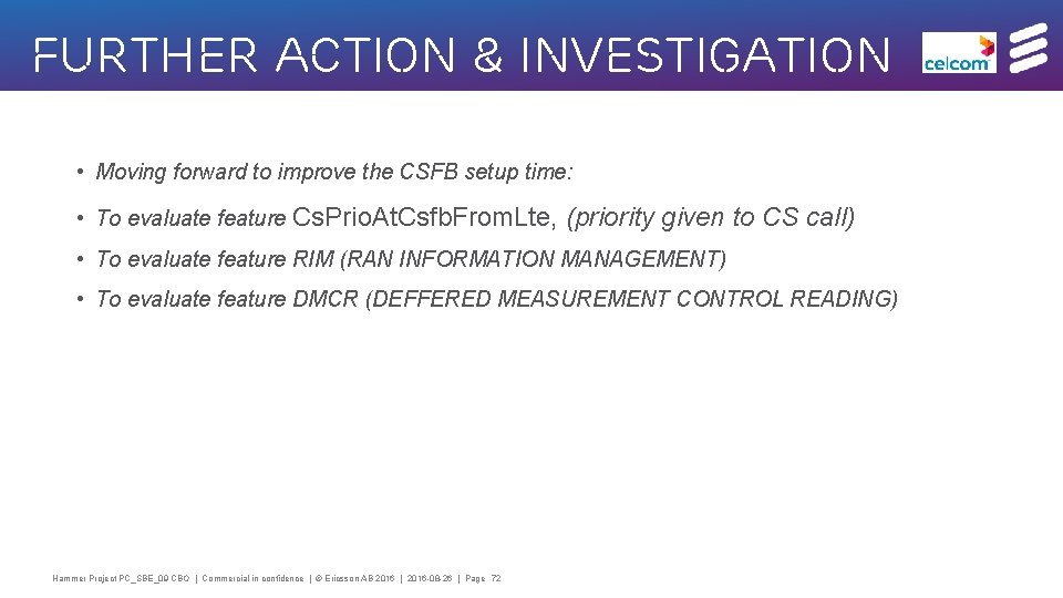 Further action & investigation • Moving forward to improve the CSFB setup time: •