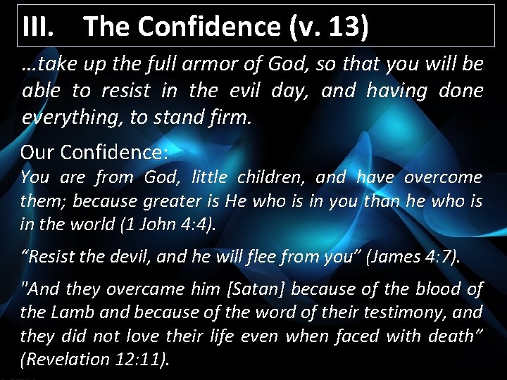 III. The Confidence (v. 13) …take up the full armor of God, so that