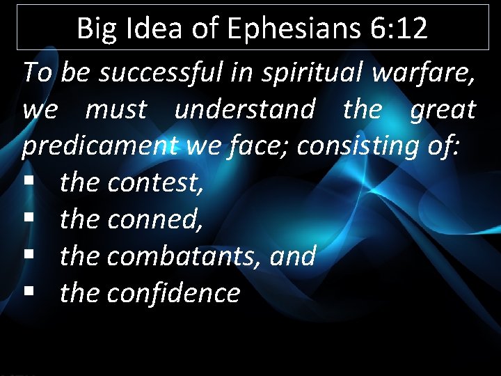 Big Idea of Ephesians 6: 12 To be successful in spiritual warfare, we must