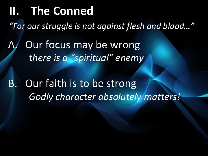 II. The Conned “For our struggle is not against flesh and blood…” A. Our