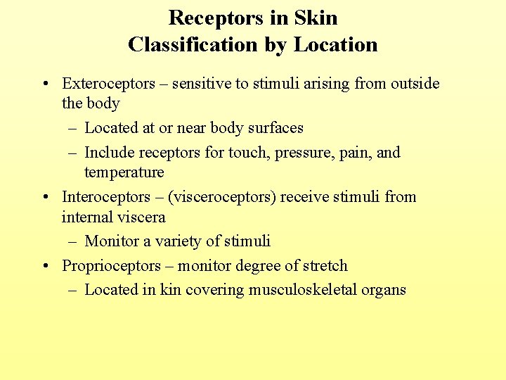 Receptors in Skin Classification by Location • Exteroceptors – sensitive to stimuli arising from
