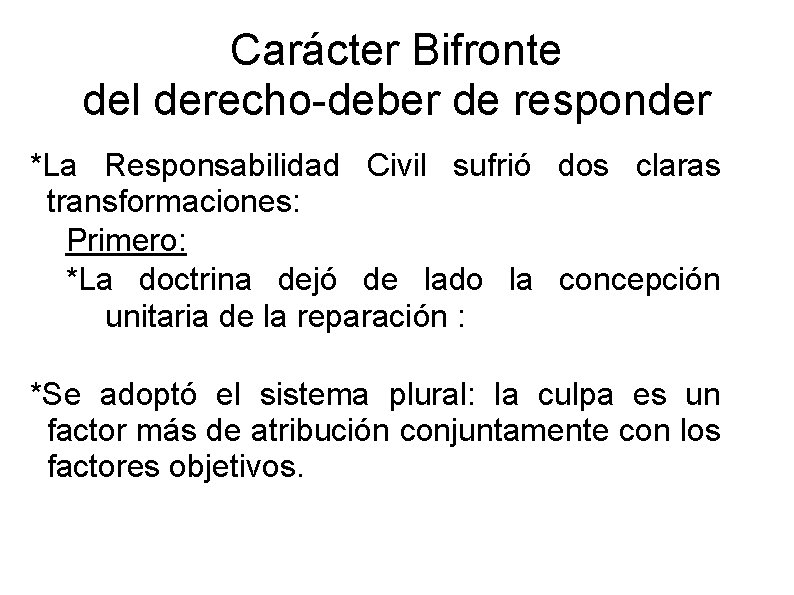 Carácter Bifronte del derecho-deber de responder *La Responsabilidad Civil sufrió dos claras transformaciones: Primero: