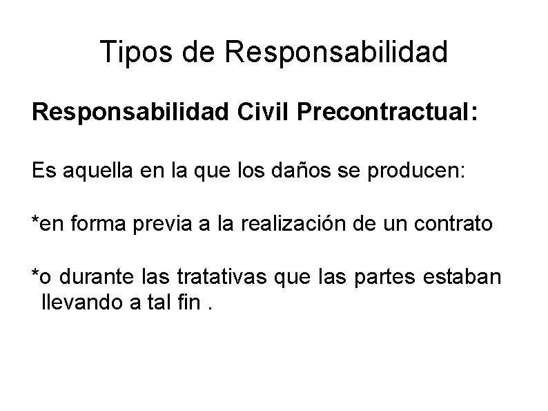 Tipos de Responsabilidad Civil Precontractual: Es aquella en la que los daños se producen: