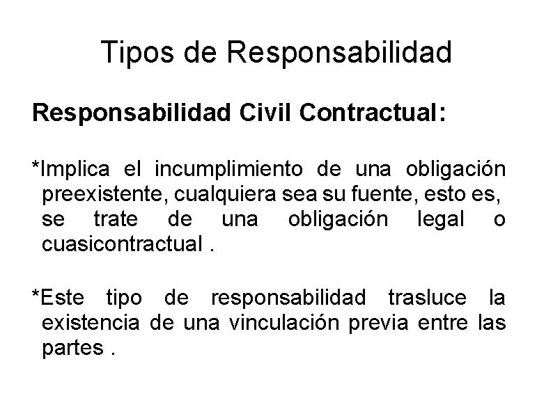 Tipos de Responsabilidad Civil Contractual: *Implica el incumplimiento de una obligación preexistente, cualquiera sea