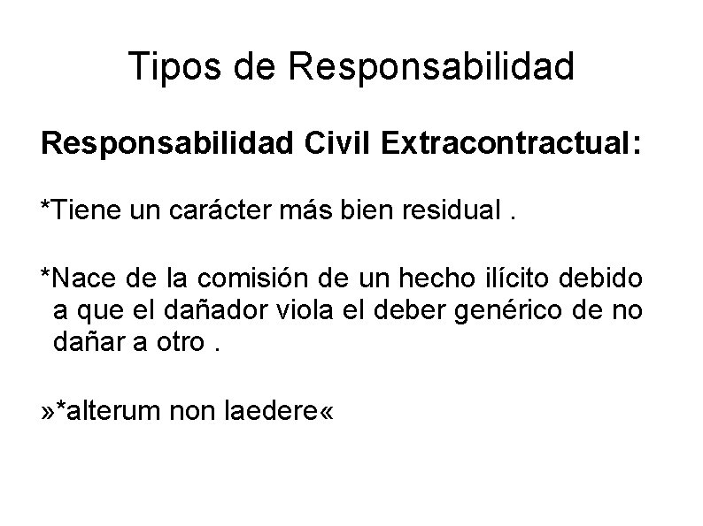 Tipos de Responsabilidad Civil Extracontractual: *Tiene un carácter más bien residual. *Nace de la