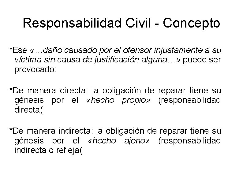 Responsabilidad Civil - Concepto *Ese «…daño causado por el ofensor injustamente a su víctima