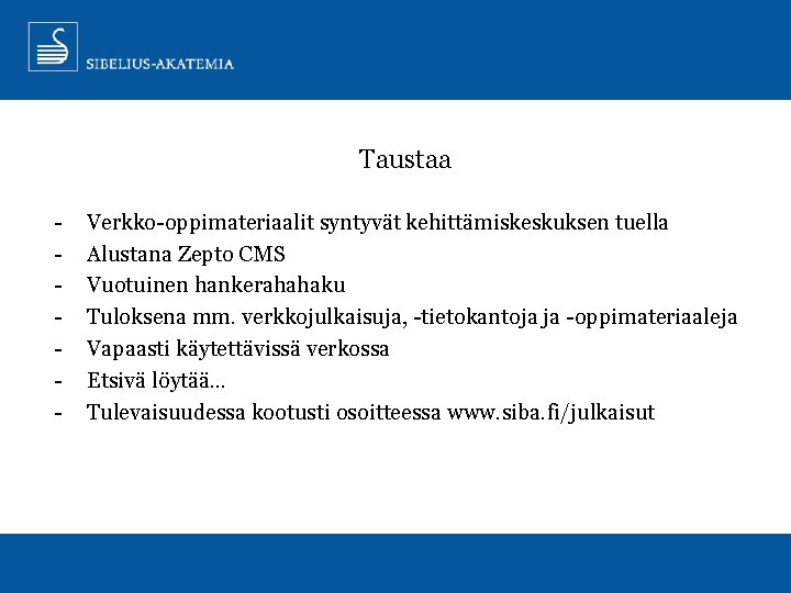 Taustaa - Verkko-oppimateriaalit syntyvät kehittämiskeskuksen tuella Alustana Zepto CMS Vuotuinen hankerahahaku Tuloksena mm. verkkojulkaisuja,