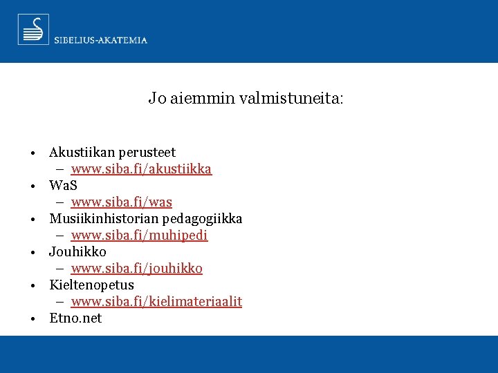 Jo aiemmin valmistuneita: • Akustiikan perusteet – www. siba. fi/akustiikka • Wa. S –