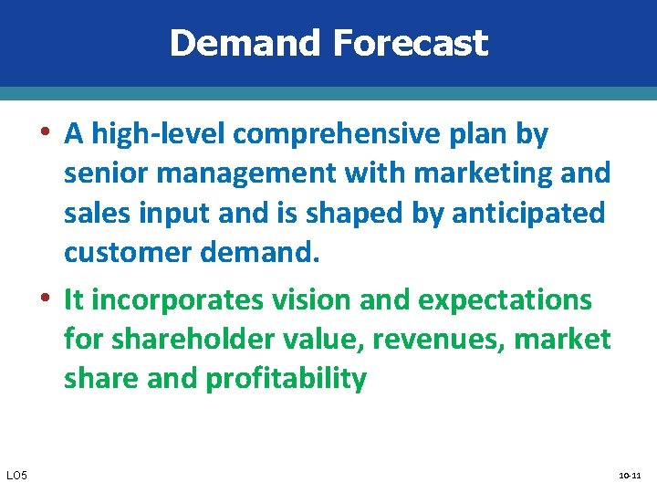 Demand Forecast • A high-level comprehensive plan by senior management with marketing and sales