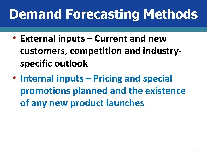 Demand Forecasting Methods • External inputs – Current and new customers, competition and industryspecific