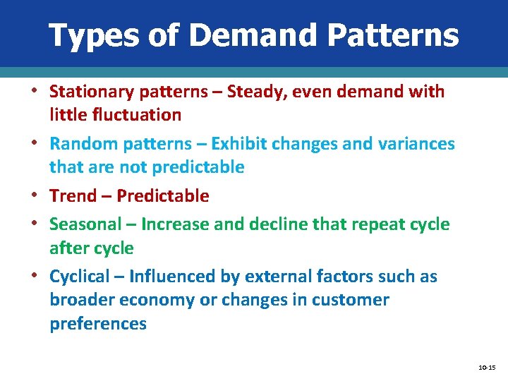 Types of Demand Patterns • Stationary patterns – Steady, even demand with • •
