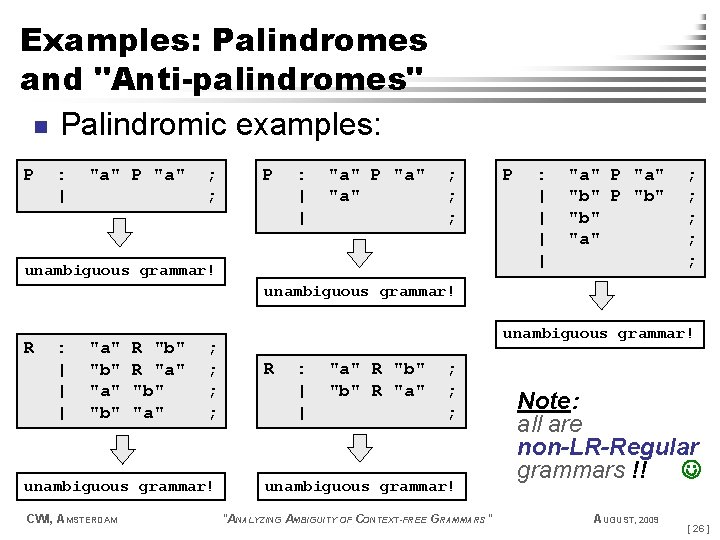 Examples: Palindromes and "Anti-palindromes" n Palindromic examples: P : | "a" P "a" ;
