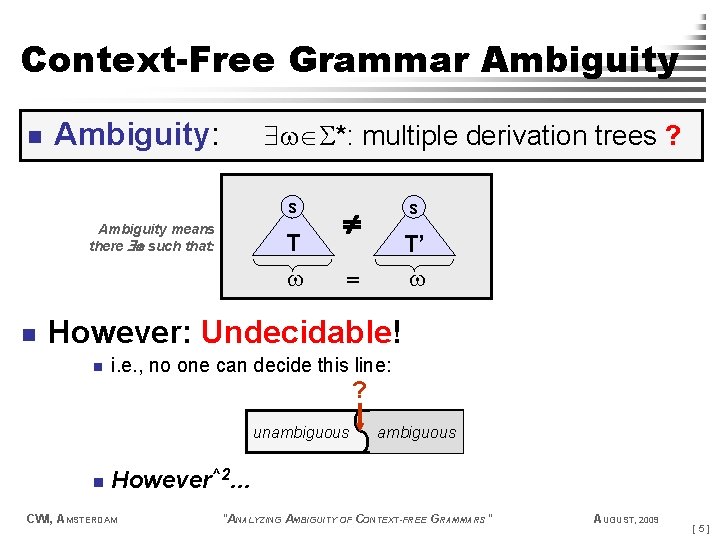 Context-Free Grammar Ambiguity n Ambiguity: *: multiple derivation trees ? s Ambiguity means there