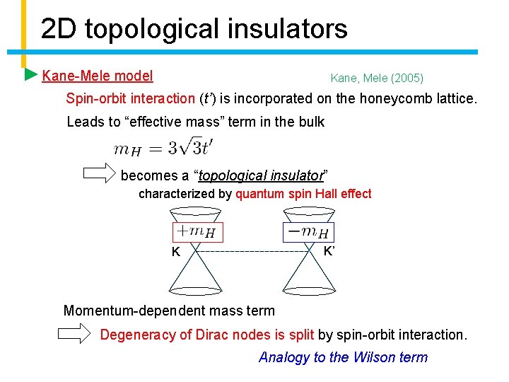 2 D topological insulators Kane-Mele model Kane, Mele (2005) Spin-orbit interaction (t’) is incorporated