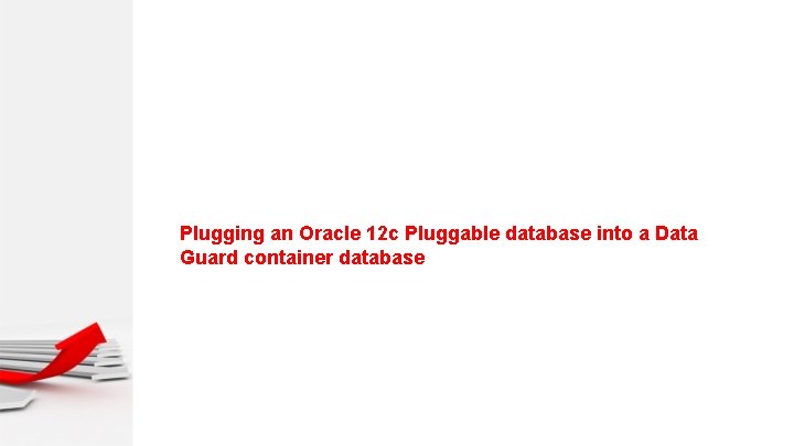 Plugging an Oracle 12 c Pluggable database into a Data Guard container database 