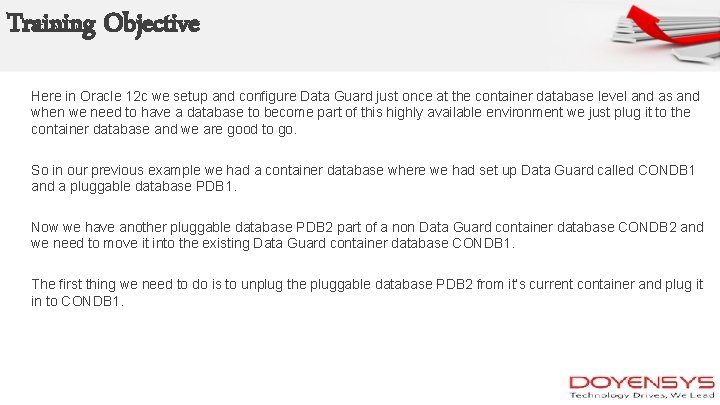 Training Objective Here in Oracle 12 c we setup and configure Data Guard just