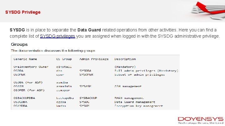 SYSDG Privilege SYSDG is in place to separate the Data Guard related operations from