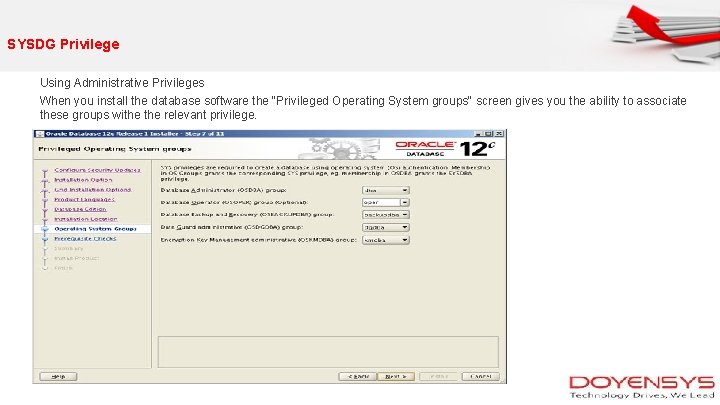SYSDG Privilege Using Administrative Privileges When you install the database software the "Privileged Operating