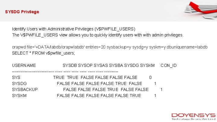 SYSDG Privilege Identify Users with Administrative Privileges (V$PWFILE_USERS) The V$PWFILE_USERS view allows you to