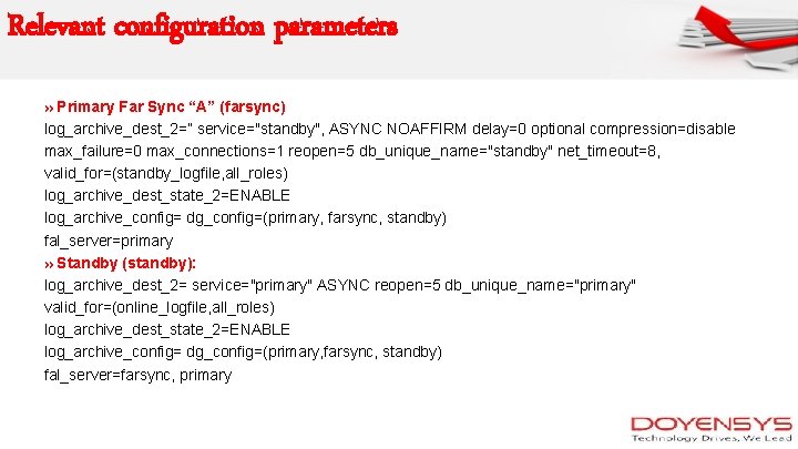 Relevant configuration parameters » Primary Far Sync “A” (farsync) log_archive_dest_2=” service="standby", ASYNC NOAFFIRM delay=0